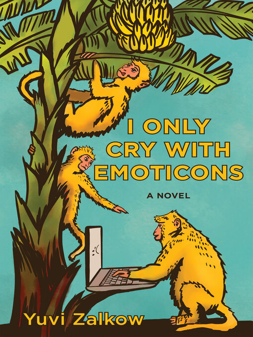 Title details for I Only Cry with Emoticons by Yuvi Zalkow - Available